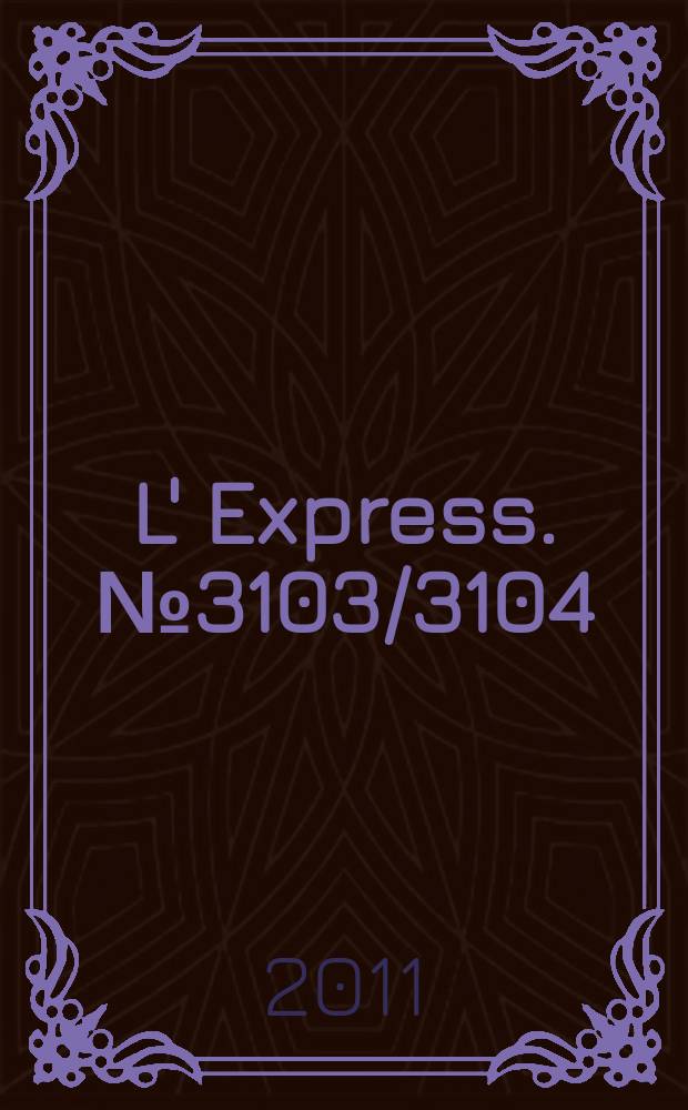 L' Express. № 3103/3104 : 2010/2011