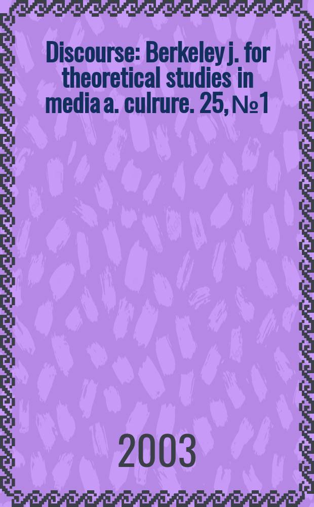 Discourse : Berkeley j. for theoretical studies in media a. culrure. 25, № 1/2