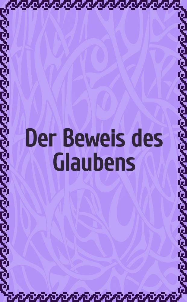 Der Beweis des Glaubens : Monatsschrift zur Begründung und Vertheidigung der christlichen Wahrheit für Gebildete. Bd. 11, Juni