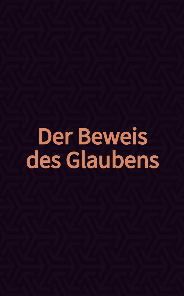 Der Beweis des Glaubens : Monatsschrift zur Begründung und Vertheidigung der christlichen Wahrheit für Gebildete. Bd. 11, Okt.