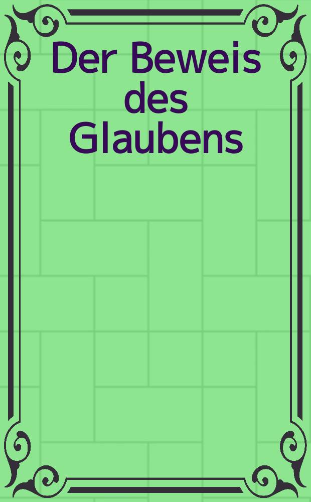 Der Beweis des Glaubens : Monatsschrift zur Begründung und Vertheidigung der christlichen Wahrheit für Gebildete. N. F. , Bd. 2 (17), Jan.