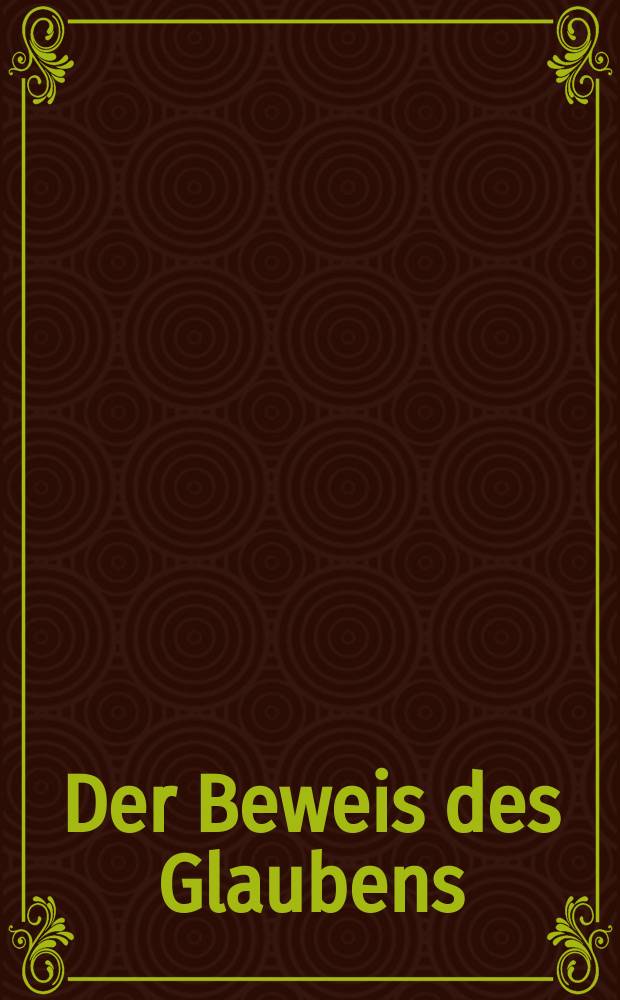 Der Beweis des Glaubens : Monatsschrift zur Begründung und Vertheidigung der christlichen Wahrheit für Gebildete. N. F. , Bd. 3 (18), Jan.