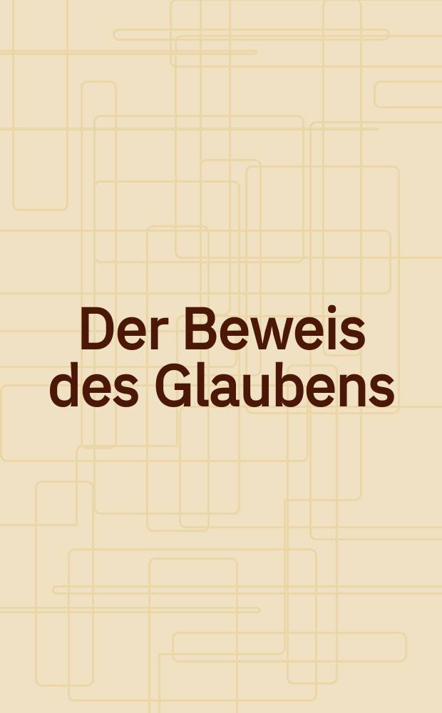 Der Beweis des Glaubens : Monatsschrift zur Begründung und Vertheidigung der christlichen Wahrheit für Gebildete. N. F. , Bd. 3 (18), Juli