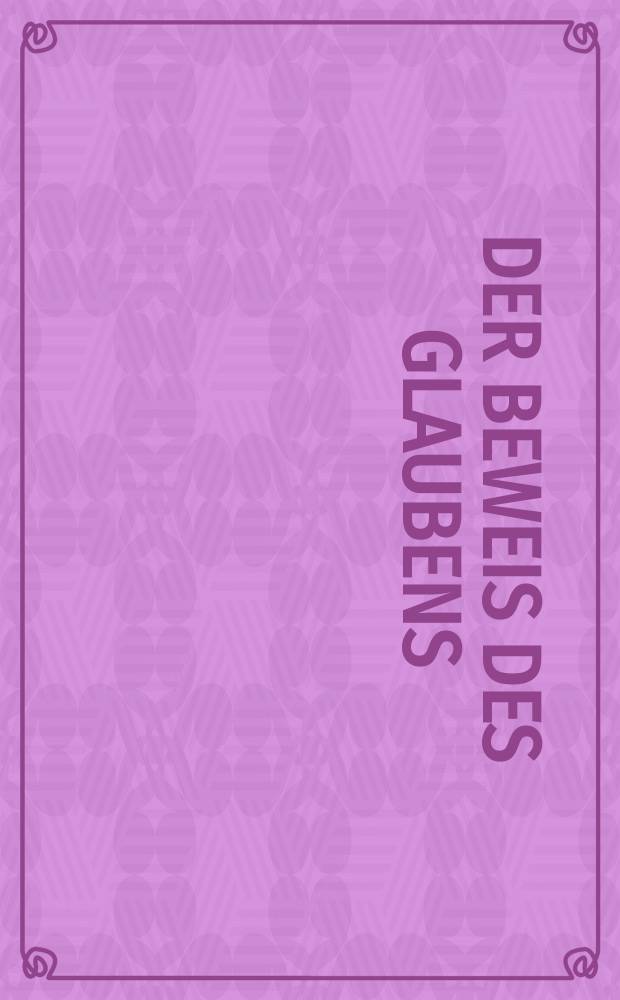 Der Beweis des Glaubens : Monatsschrift zur Begründung und Vertheidigung der christlichen Wahrheit für Gebildete. N. F. , Bd. 5 (20), Mai