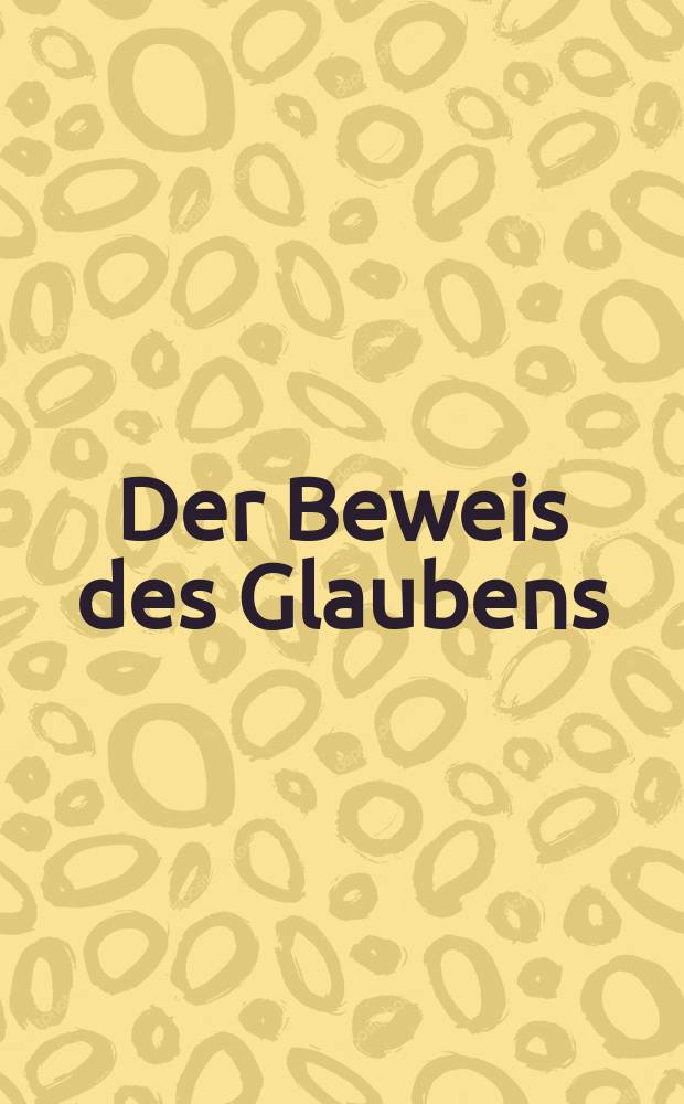 Der Beweis des Glaubens : Monatsschrift zur Begründung und Vertheidigung der christlichen Wahrheit für Gebildete. N. F. , Bd. 7 (22), Aug.