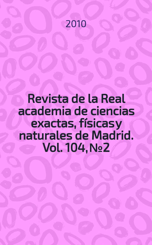 Revista de la Real academia de ciencias exactas, físicas y naturales de Madrid. Vol. 104, № 2