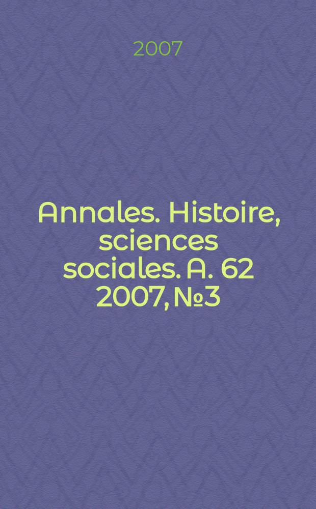 Annales. Histoire, sciences sociales. A. 62 2007, № 3