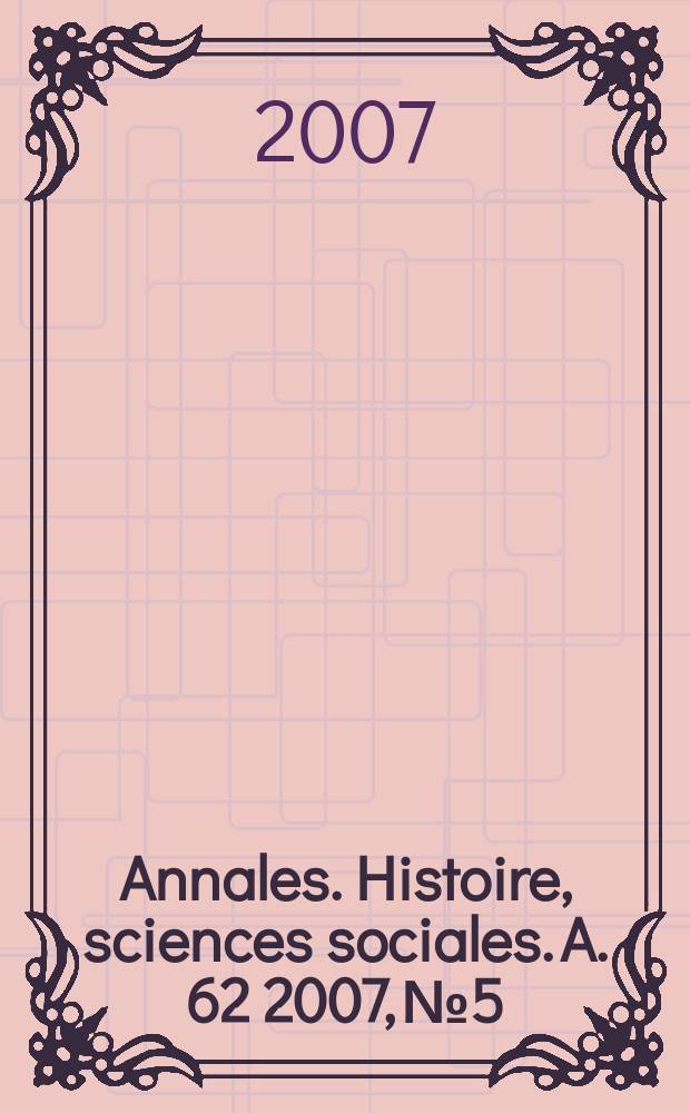Annales. Histoire, sciences sociales. A. 62 2007, № 5