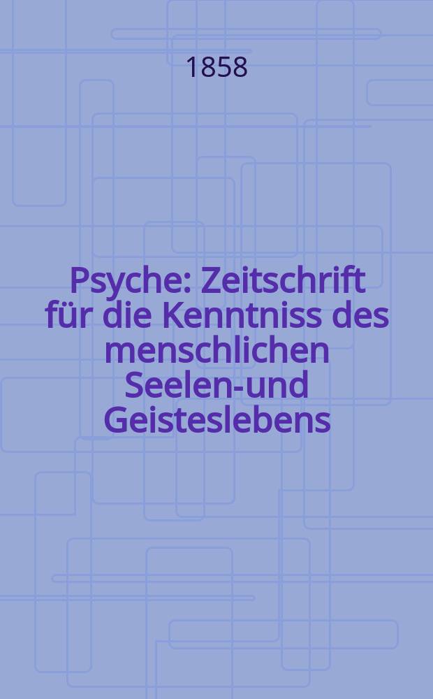 Psyche : Zeitschrift für die Kenntniss des menschlichen Seelen-und Geisteslebens = Журнал для познания человеческой души и духовной жизни.