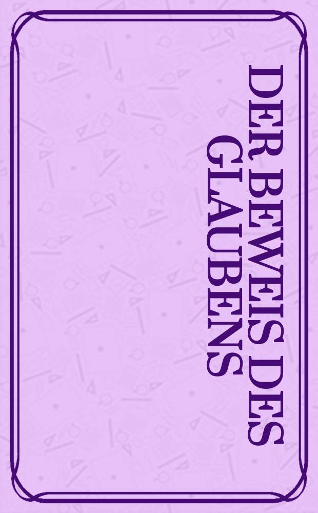 Der Beweis des Glaubens : Monatsschrift zur Begründung und Vertheidigung der christlichen Wahrheit für Gebildete. N. F. , Bd. 8 (23), Jan.