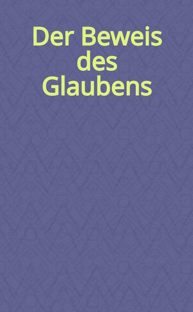 Der Beweis des Glaubens : Monatsschrift zur Begründung und Vertheidigung der christlichen Wahrheit für Gebildete. N. F. , Bd. 8 (23), März
