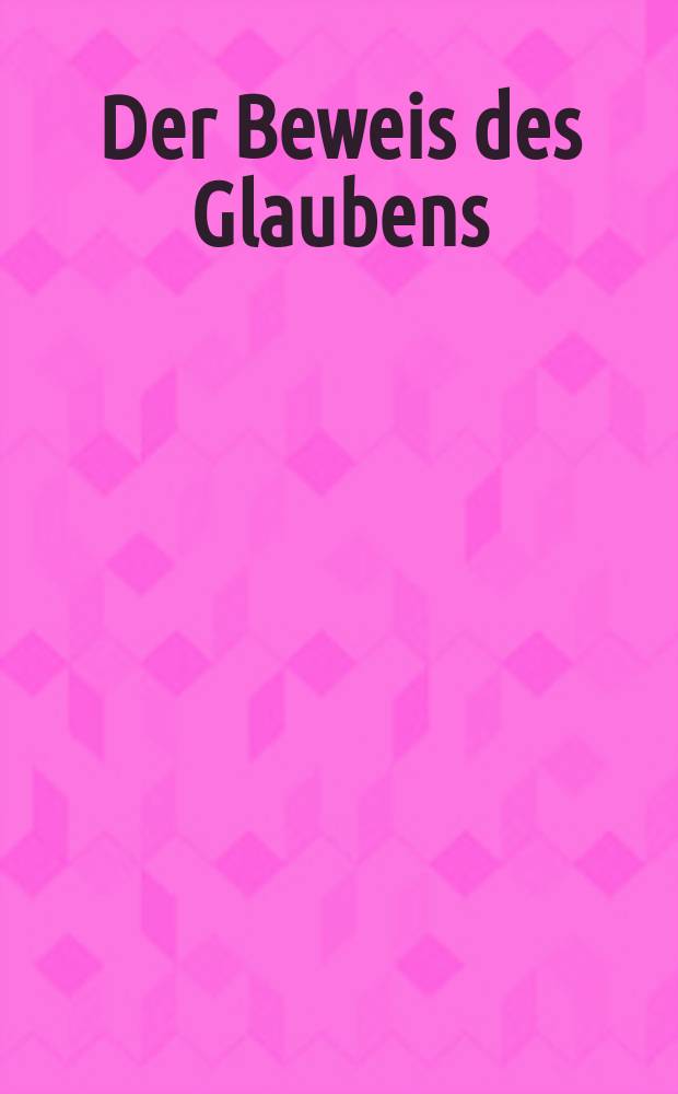 Der Beweis des Glaubens : Monatsschrift zur Begründung und Vertheidigung der christlichen Wahrheit für Gebildete. N. F. , Bd. 8 (23), Juni
