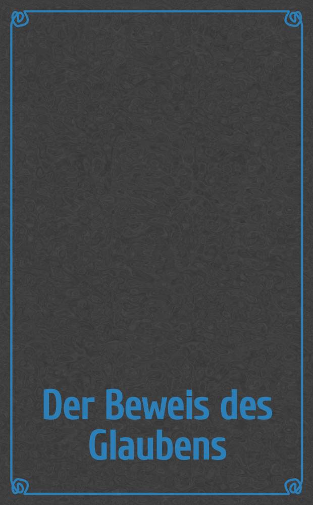 Der Beweis des Glaubens : Monatsschrift zur Begründung und Vertheidigung der christlichen Wahrheit für Gebildete. N. F. , Bd. 9 (24), Jan.
