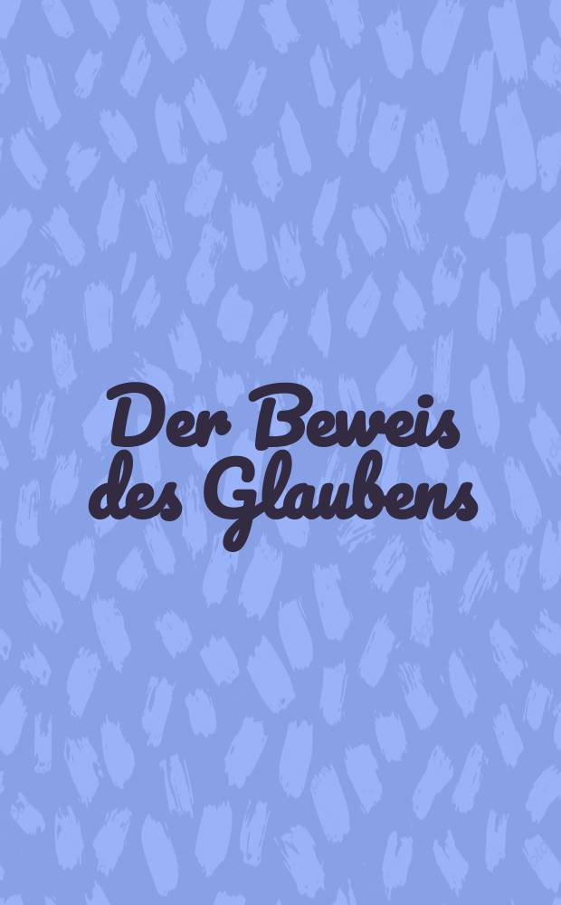 Der Beweis des Glaubens : Monatsschrift zur Begründung und Vertheidigung der christlichen Wahrheit für Gebildete. N. F. , Bd. 9 (24), Mai