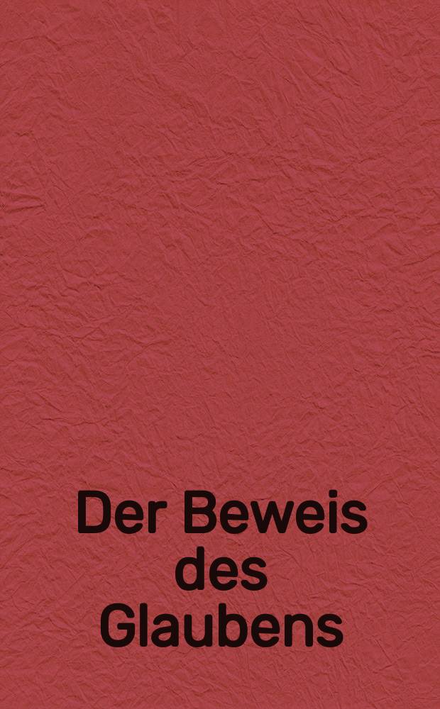 Der Beweis des Glaubens : Monatsschrift zur Begründung und Vertheidigung der christlichen Wahrheit für Gebildete. N. F. , Bd. 9 (24), Aug.