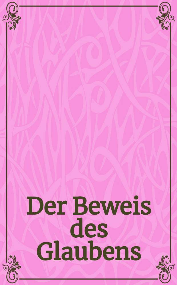 Der Beweis des Glaubens : Monatsschrift zur Begründung und Vertheidigung der christlichen Wahrheit für Gebildete. N. F. , Bd. 10 (25), März