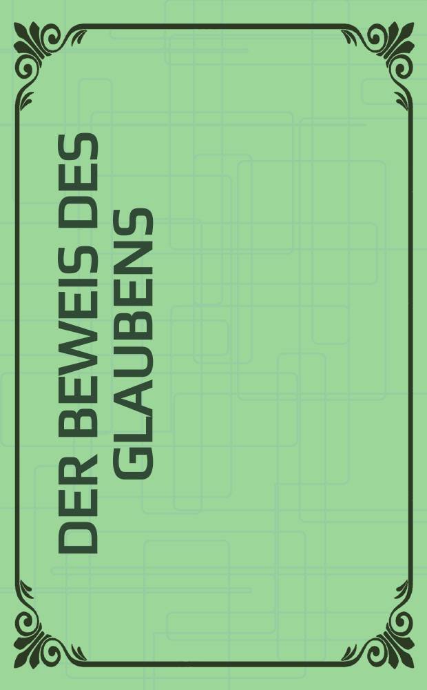 Der Beweis des Glaubens : Monatsschrift zur Begründung und Vertheidigung der christlichen Wahrheit für Gebildete. N. F. , Bd. 12 (27), Sept.