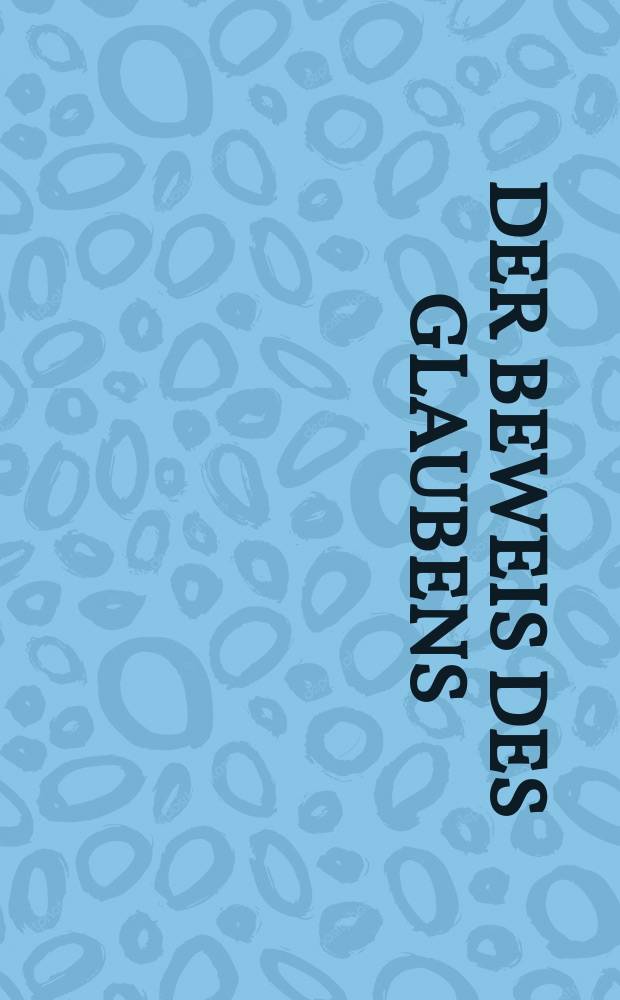 Der Beweis des Glaubens : Monatsschrift zur Begründung und Vertheidigung der christlichen Wahrheit für Gebildete. N. F. , Bd. 11 (26), Febr.