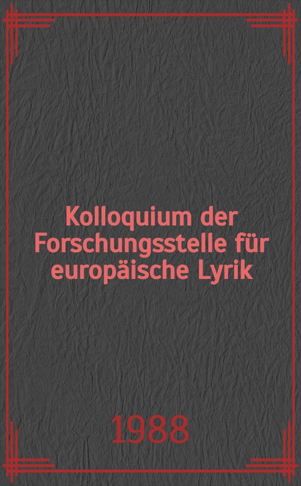 ... Kolloquium der Forschungsstelle für europäische Lyrik : Forschungsstelle für europäische Lyrik an der Universität Mannheim : Vorträge eines interdisziplinären Kolloquiums = Kоллоквиум, посвященный исследованию европейской лирики