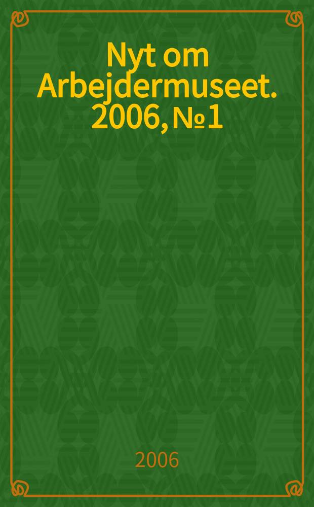 Nyt om Arbejdermuseet. 2006, № 1