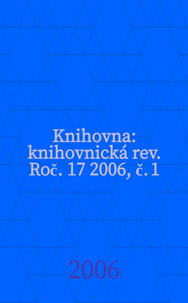 Knihovna : knihovnická rev. Roč. 17 2006, č. 1