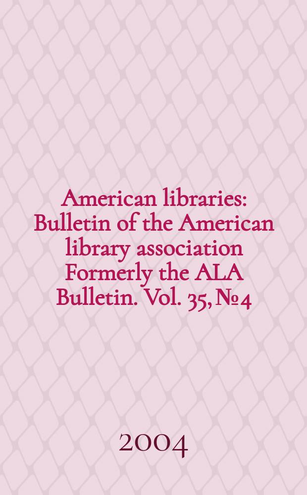 American libraries : Bulletin of the American library association Formerly the ALA Bulletin. Vol. 35, № 4