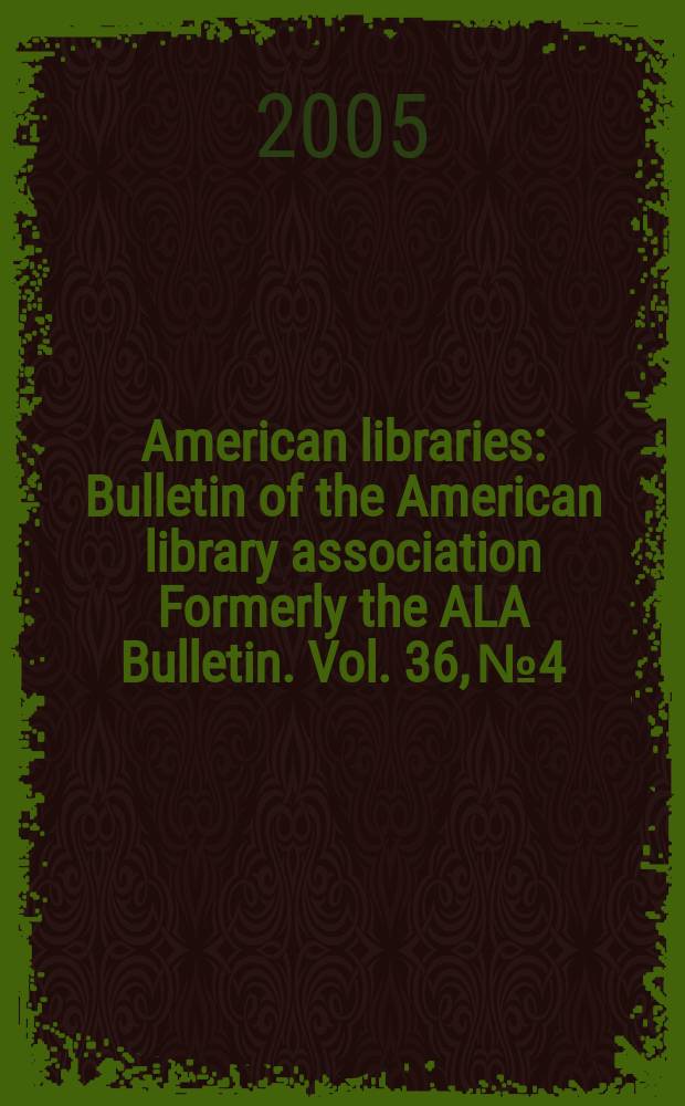 American libraries : Bulletin of the American library association Formerly the ALA Bulletin. Vol. 36, № 4