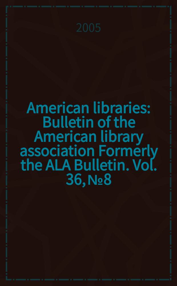 American libraries : Bulletin of the American library association Formerly the ALA Bulletin. Vol. 36, № 8