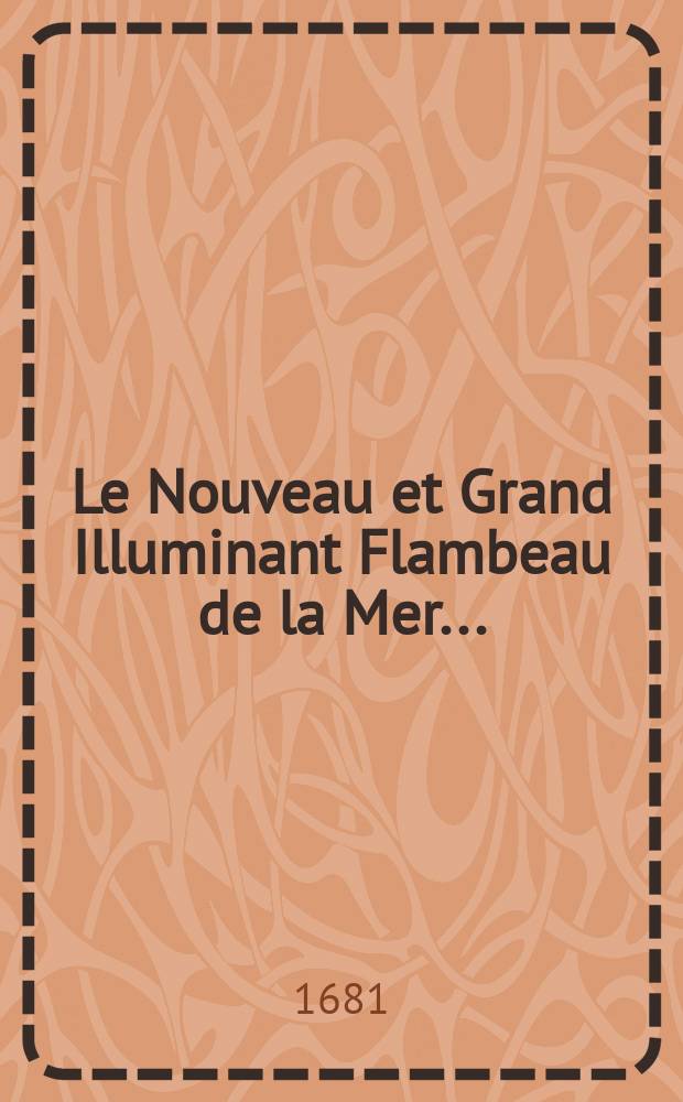 Le Nouveau et Grand Illuminant Flambeau de la Mer...