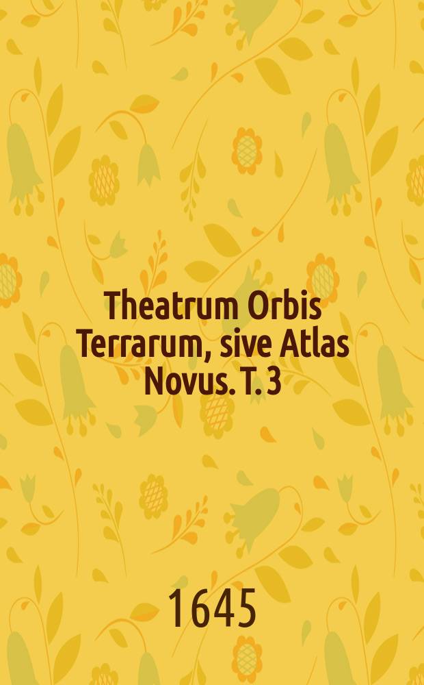 Theatrum Orbis Terrarum, sive Atlas Novus. Т. 3
