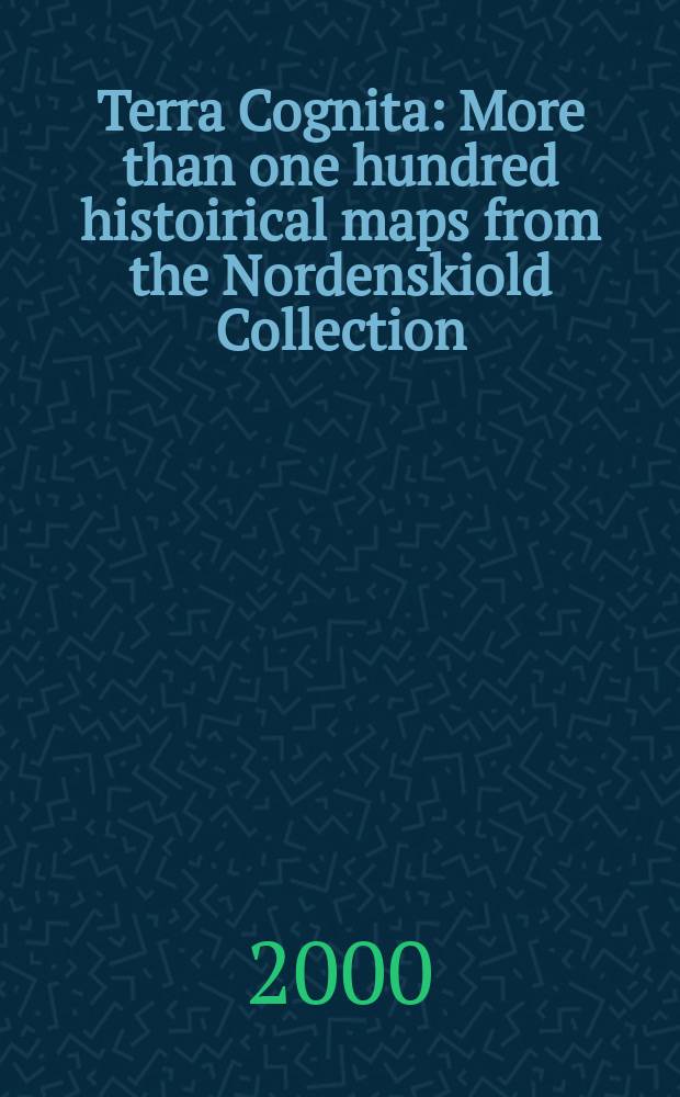 Terra Cognita : More than one hundred histoirical maps from the Nordenskiold Collection