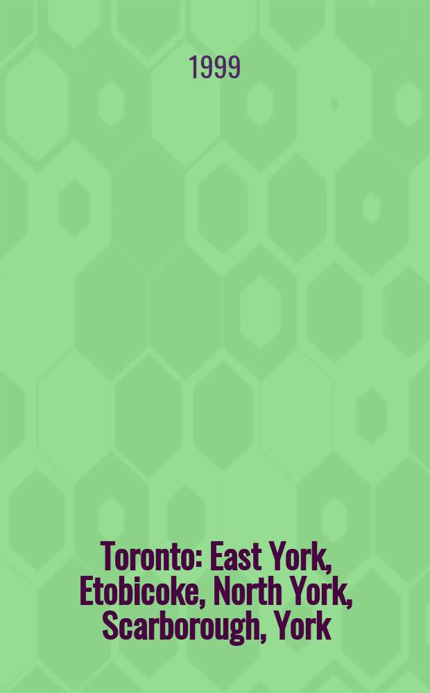 Toronto : East York, Etobicoke, North York, Scarborough, York