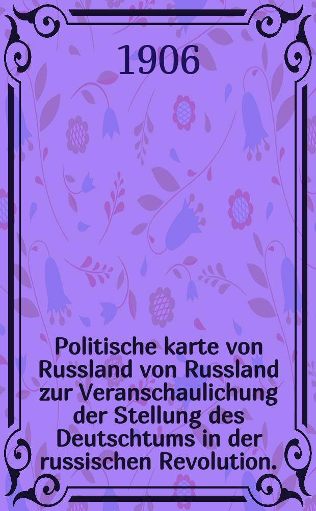 Politische karte von Russland von Russland zur Veranschaulichung der Stellung des Deutschtums in der russischen Revolution.