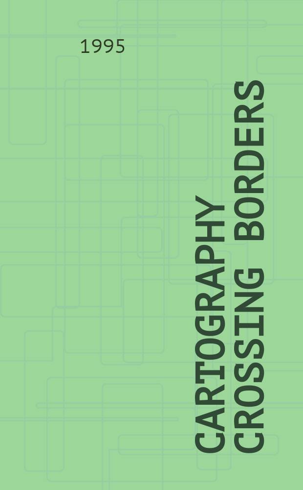 Cartography Crossing Borders = La cartographie depasse les frontieres = La cartografia cruza fronteras = La cartografia travessa fronteres : September 3rd-9th, 1995