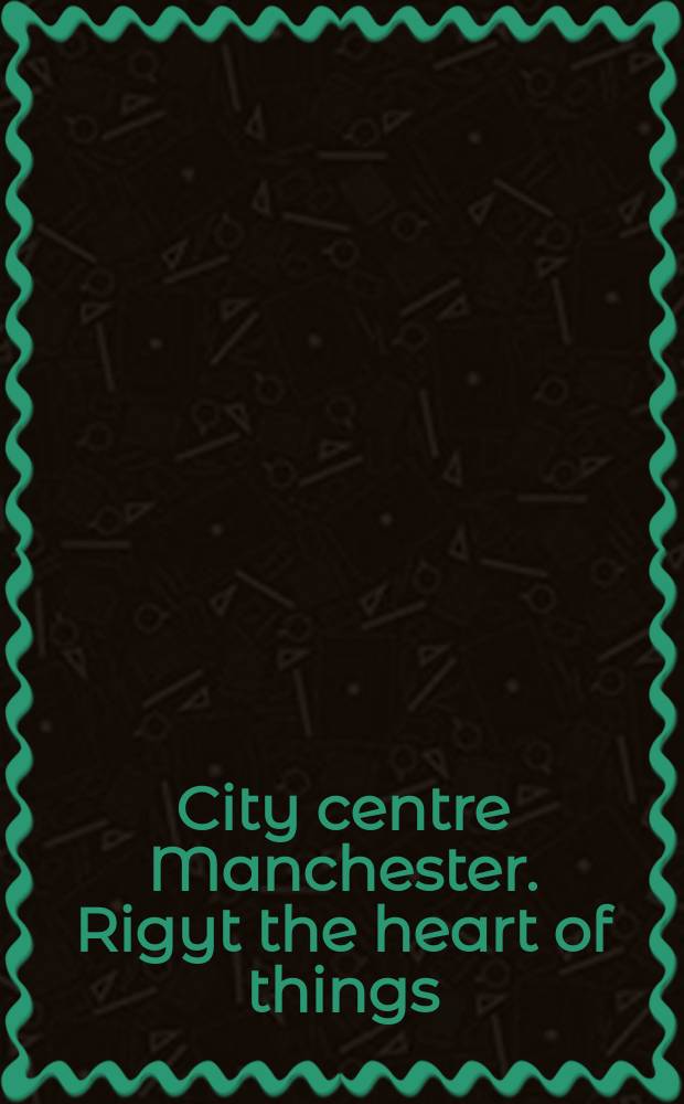 City centre Manchester. Rigyt the heart of things