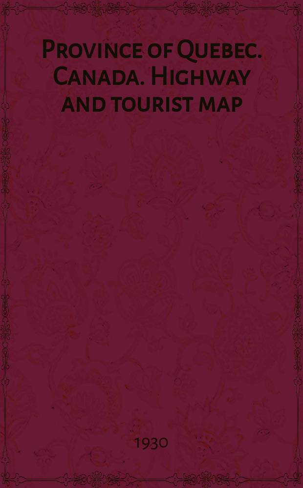Province of Quebec. Canada. Highway and tourist map = Carte routiere et touristique: 1930