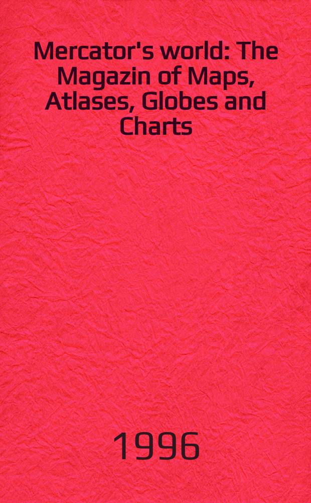Mercator's world : The Magazin of Maps, Atlases, Globes and Charts