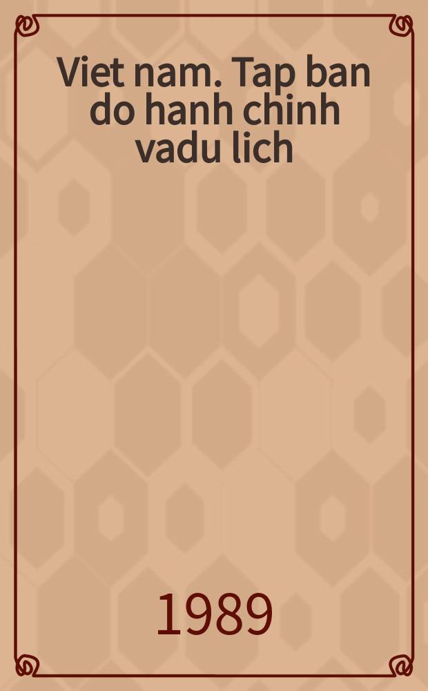 Viet nam. Tap ban do hanh chinh vadu lich = Atlas of administration and torism.