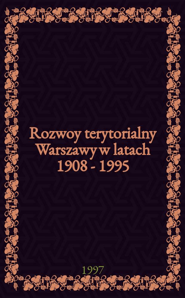 Rozwoy terytorialny Warszawy w latach 1908 - 1995 // Ksiazkowy plan Warszawy. .