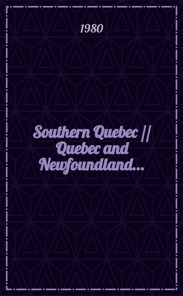Southern Quebec // Quebec and Newfoundland. .