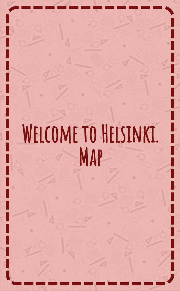 Welcome to Helsinki. Map