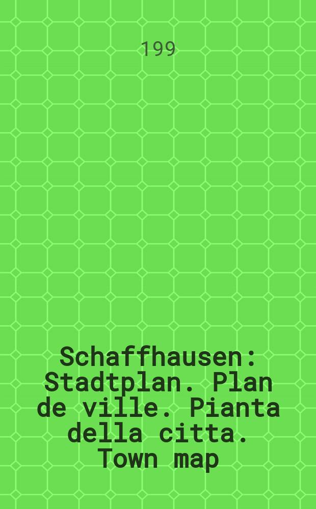 Schaffhausen : Stadtplan. Plan de ville. Pianta della citta. Town map