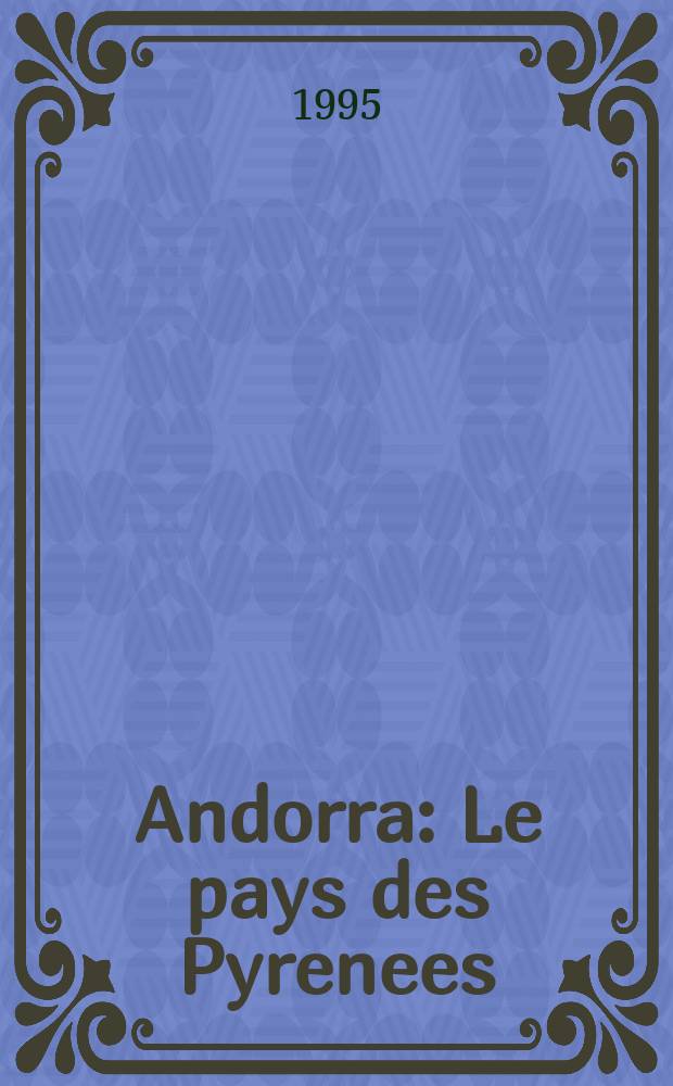 Andorra : Le pays des Pyrenees