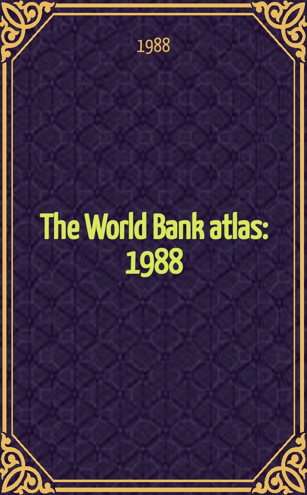 The World Bank atlas : 1988
