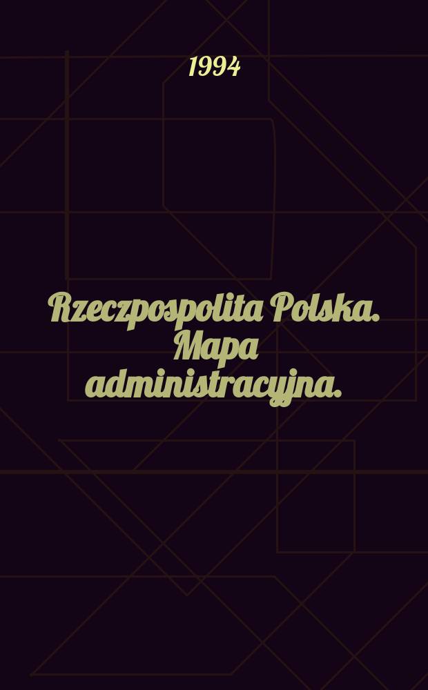 Rzeczpospolita Polska. Mapa administracyjna. : Stan administracyjny - 1 kwietnia 1994