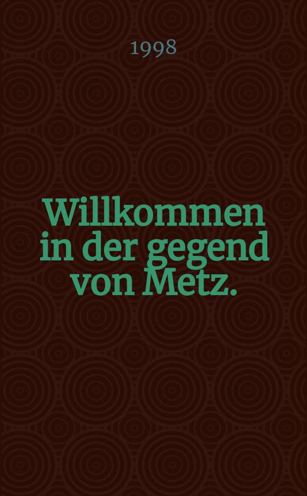 Willkommen in der gegend von Metz.