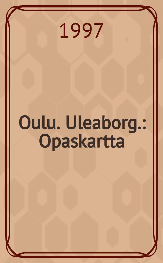Oulu. Uleaborg. : Opaskartta = Guidekarta = Touristmap