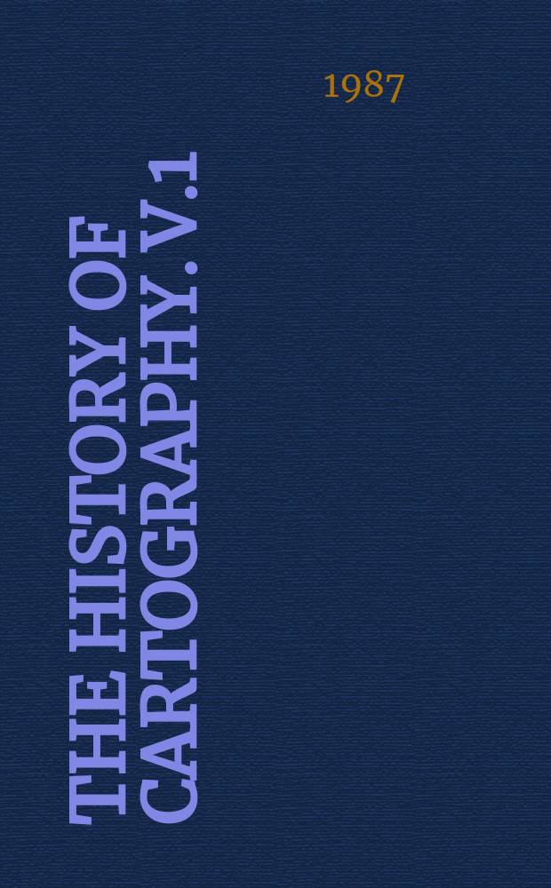 The History of Cartography. V.1 : Cartography in Prehistoric, Ancient, and Medieval Europe and the Mediterranean