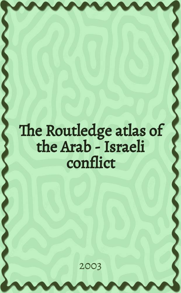The Routledge atlas of the Arab - Israeli conflict