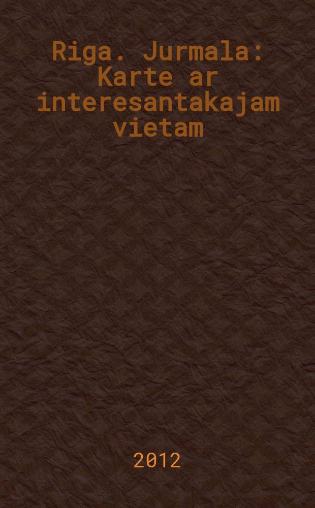 Riga. Jurmala : Karte ar interesantakajam vietam = Map with the most interesting places